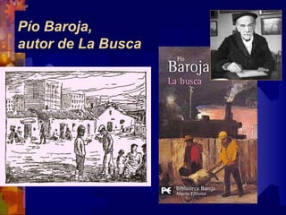 Pío Baroja,
autor de La Busca
