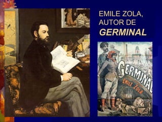 EMILE ZOLA,
AUTOR DE
GERMINAL