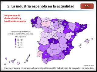 3.3.5. La industria española en la actualidad
Los procesos de
deslocalización y
localización recientes
En este mapa se representa el aumento/disminución del número de ocupados en industria
 