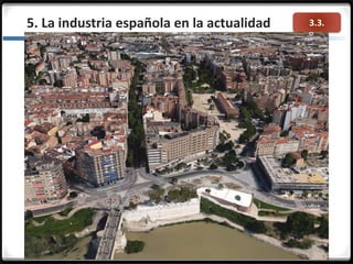 3.3.5. La industria española en la actualidad
 