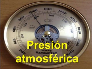 Presión
atmosférica
 