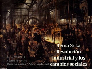 Curso 2018/2019
Ricardo Santamaría
Obra: “La fundición” Adolph von Menzel
 