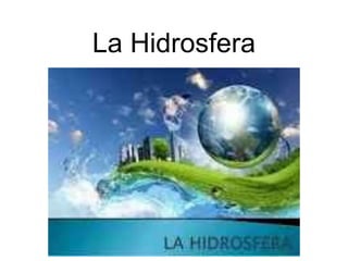 La Hidrosfera
 