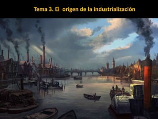 Tema 3. El origen de la industrialización
 