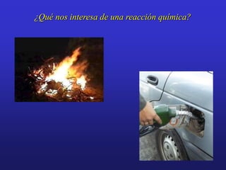 ¿Qué nos interesa de una reacción química?
 