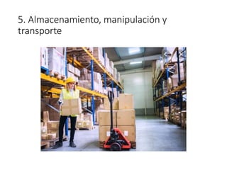 5. Almacenamiento, manipulación y
transporte
 
