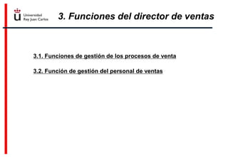 3. Funciones del director de ventas
3.1. Funciones de gestión de los procesos de venta
3.2. Función de gestión del personal de ventas
 