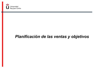 Planificación de las ventas y objetivos
 