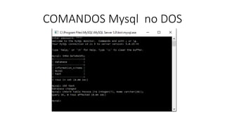 COMANDOS Mysql no DOS
 