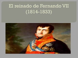 El reinado de Fernando VII
        (1814-1833)
 