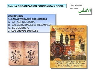 3.4.- LA ORGANIZACIÓN ECONÓMICA Y SOCIAL CONTENIDO: 1.- LAS ACTIVIDADES ECONÓMICAS A.- LA  AGRICULTURA B.- LAS ACTIVIDADES ARTESANALES C.- EL COMERCIO 2 .- LOS GRUPOS SOCIALES   Pag  47/48/49 Pag  47/48/49 
