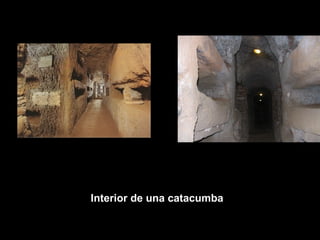 Interior de una catacumba

Cubiculum

Arcosolio en las
catacumbas de San Calixto

 