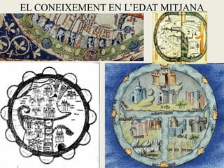 EL CONEIXEMENT EN L’EDAT MITJANA
 