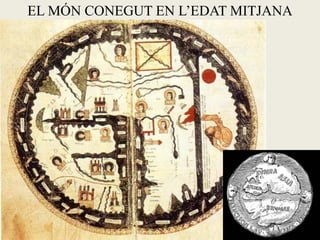 EL MÓN CONEGUT EN L’EDAT MITJANA
 