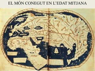 EL MÓN CONEGUT EN L’EDAT MITJANA
 