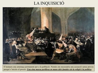 LA INQUISICIÓ




S’instaura una amenaça permanent per a la població. Només era necessària una acusació sense proves
perquè s’iniciés el procés. Una eina massa perillosa en mans dels fanàtics de la religió i la política.
 