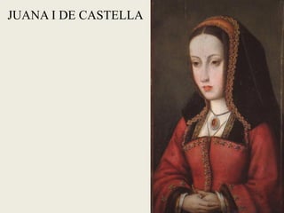 JUANA I DE CASTELLA
 