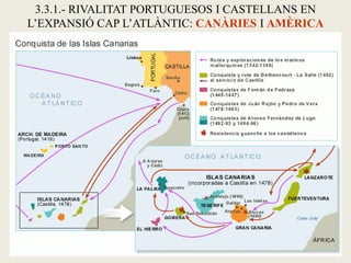 3.3.1.- RIVALITAT PORTUGUESOS I CASTELLANS EN
L’EXPANSIÓ CAP L’ATLÀNTIC: CANÀRIES I AMÈRICA
 