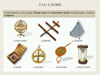 3.3.4.- CAUSES

L’esdeveniment no fou casual. Europa tenia els coneixement tècnics necessaris per a realitzar
l’empresa.
 