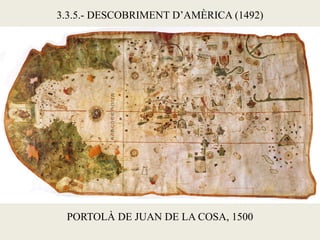 3.3.5.- DESCOBRIMENT D’AMÈRICA (1492)




 PORTOLÀ DE JUAN DE LA COSA, 1500
 