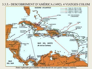 3.3.5.- DESCOBRIMENT D’AMÈRICA (1492). 4 VIATGES COLOM




        Zones explorades per Cristòfor Colom durant els seus quatre viatges a Amèrica.
 