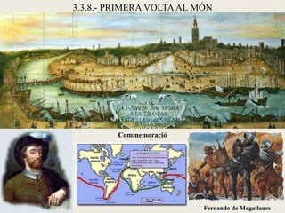 3.3.8.- PRIMERA VOLTA AL MÓN




         Commemoració




                          Fernando de Magallanes
 
