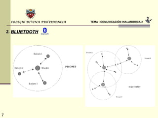 TEMA : COMUNICACIÓN INALAMBRICA 2 COLEGIO DIVINA PROVIDENCIA 2.   BLUETOOTH 