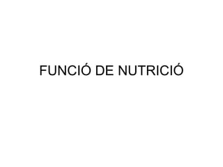 FUNCIÓ DE NUTRICIÓ
 