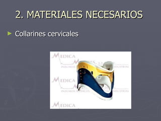 2. MATERIALES NECESARIOS  Collarines cervicales 