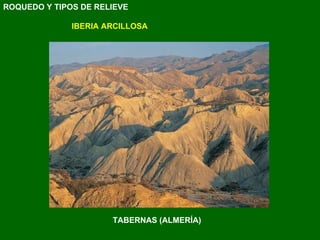 ROQUEDO Y TIPOS DE RELIEVE IBERIA ARCILLOSA TABERNAS (ALMERÍA) 