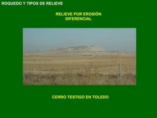 RELIEVE POR EROSIÓN DIFERENCIAL CERRO TESTIGO EN TOLEDO ROQUEDO Y TIPOS DE RELIEVE 