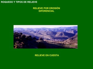 RELIEVE POR EROSIÓN DIFERENCIAL RELIEVE EN CUESTA ROQUEDO Y TIPOS DE RELIEVE 