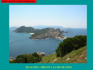 ISLAS CÍES – FRENTE A LA RÍA DE VIGO TEMA 3: RELIEVE COSTERO PENINSULAR 