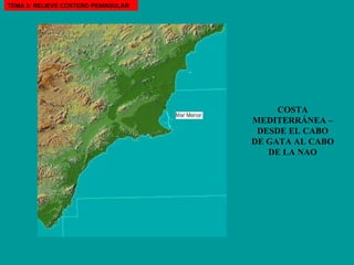 COSTA MEDITERRÁNEA – DESDE EL CABO DE GATA AL CABO DE LA NAO TEMA 3: RELIEVE COSTERO PENINSULAR 