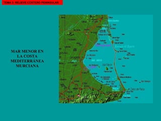 MAR MENOR EN LA COSTA MEDITERRÁNEA MURCIANA TEMA 3: RELIEVE COSTERO PENINSULAR 