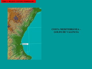 COSTA MEDITERRÁNEA – GOLFO DE VALENCIA TEMA 3: RELIEVE COSTERO PENINSULAR 