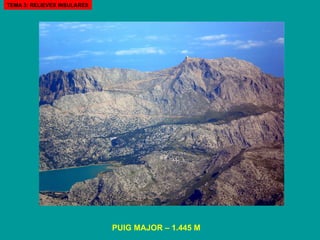 PUIG MAJOR – 1.445 M TEMA 3: RELIEVES INSULARES 