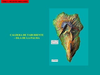 CALDERA DE TABURIENTE – ISLA DE LA PALMA TEMA 3: RELIEVES INSULARES 