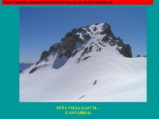 PEÑA VIEJA (2.617 M. – CANTABRIA) TEMA 3: GRANDES UNIDADES MORFOESTRUCTURALES DEL RELIEVE PENINSULAR 