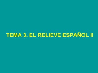 TEMA 3. EL RELIEVE ESPAÑOL II 