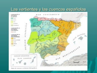 Las vertientes y las cuencas españolasLas vertientes y las cuencas españolas
 