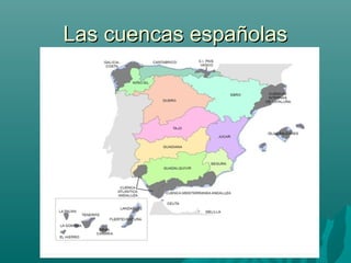 Las cuencas españolasLas cuencas españolas
 