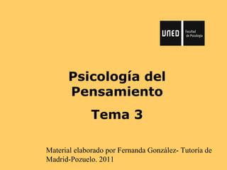 Psicología del Pensamiento Tema 3 Material elaborado por Fernanda González- Tutoría de Madrid-Pozuelo. 2011 