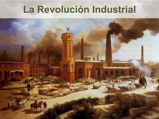 La Revolución Industrial
 