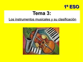 1º ESO Tema 3:  Los instrumentos musicales y su clasificación 