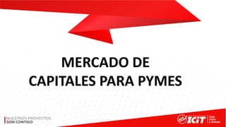MERCADO DE
CAPITALES PARA PYMES
 