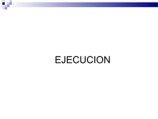 EJECUCION
 