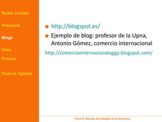<ul><li>http://blogspot.es/   </li></ul><ul><li>Ejemplo de blog: profesor de la Upna, Antonio Gómez, comercio internaciona...