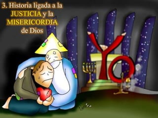 3. Historia ligada a la
JUSTICIA y la
MISERICORDIA
de Dios

 