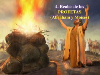 4. Realce de los
PROFETAS
(Abraham y Moisés)

 